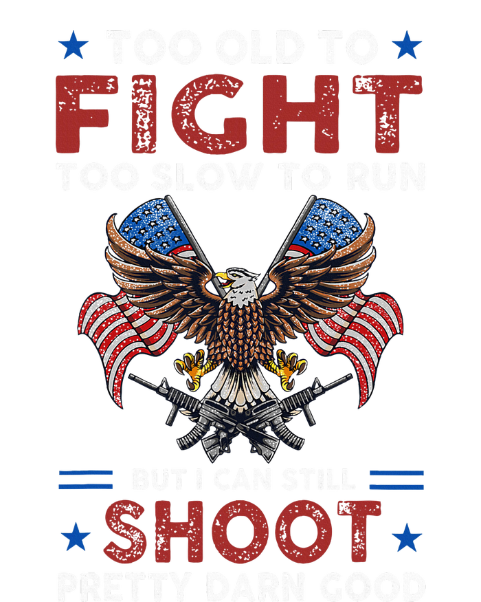 Too Old To Fight Too Slow To Run But I Can Still Shoot T-Shirt