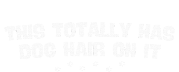 This Totally Has Dog Hair On It Funny Dog Lovers T-Shirt