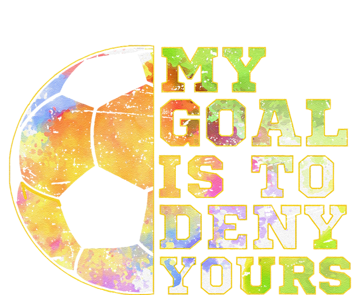 Soccer Goalies My Goal Is To Deny Yours Goalie Keeper Talk Performance Sprint T-Shirt