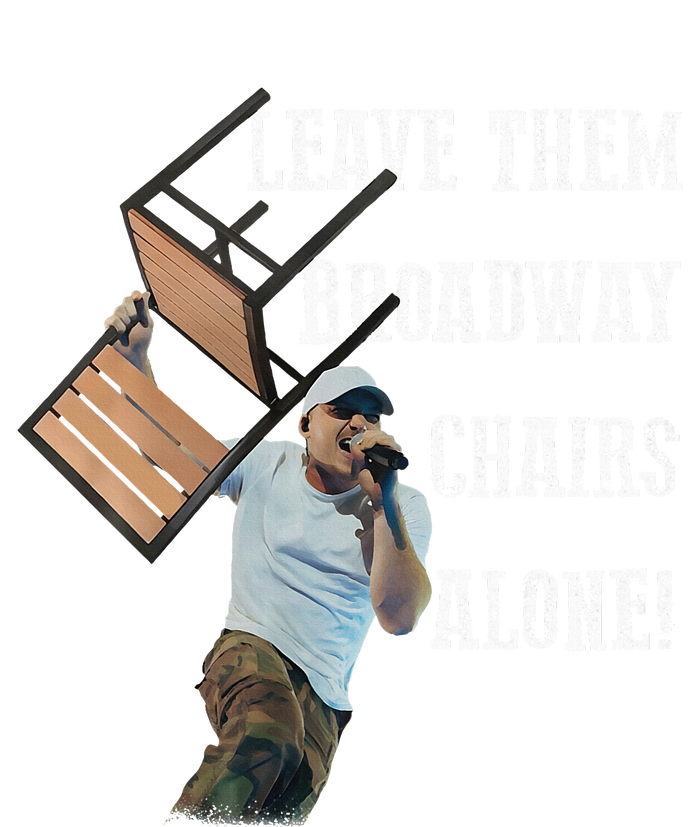 Leave Them Broadway Chairs Alone T-Shirt