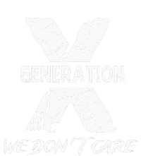 Gen X Funny Humor We Do Not Care Humorous T-Shirt