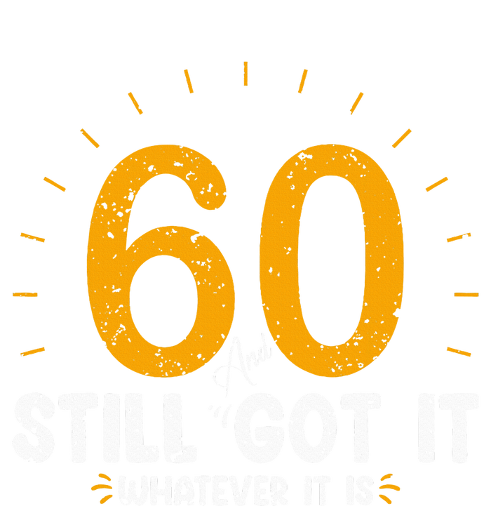 60 And Still Got It 60th Birthday 60 Years Old T-Shirt