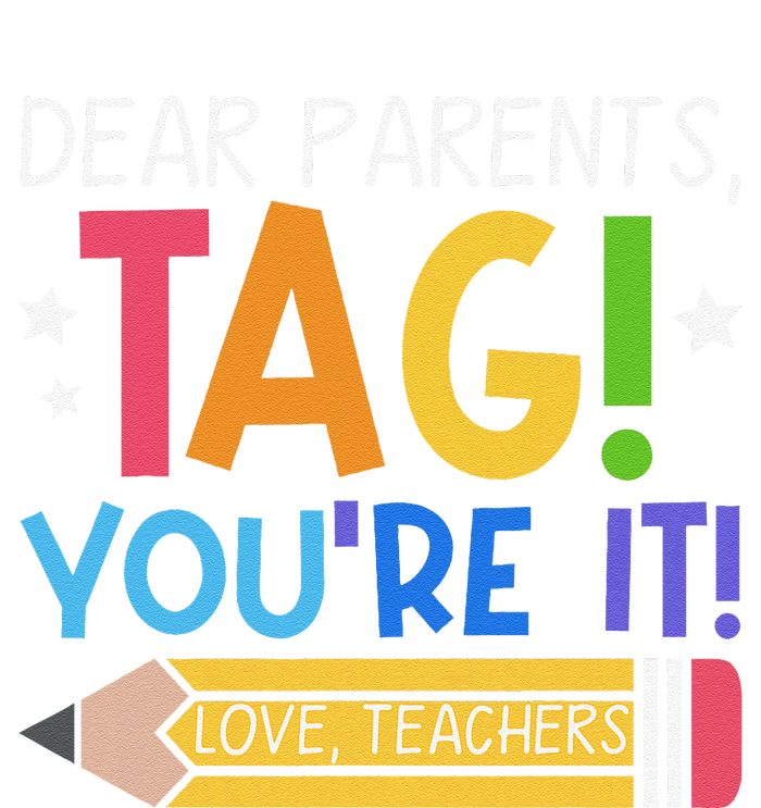 Dear Parents Tag YouRe It Love Teachers Last Day Of School T-Shirt