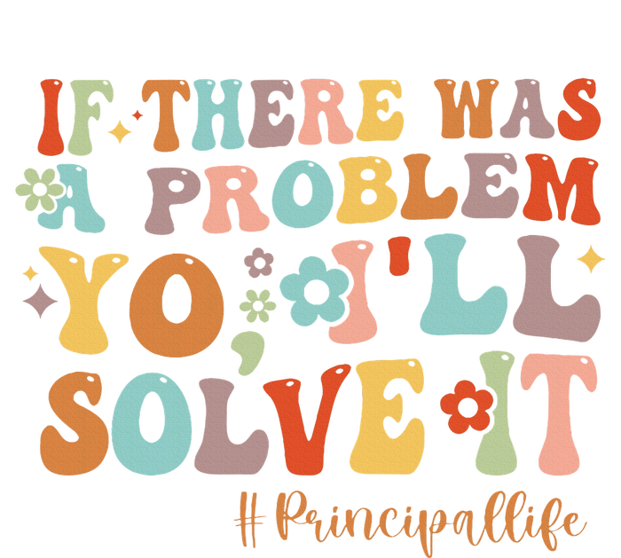 If There Was A Problem Yo ILl Solve It Principal Life T-Shirt