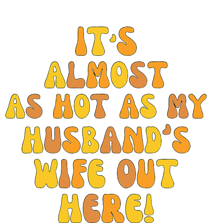 ItS Almost As Hot As My HusbandS Wife Out Here T-Shirt