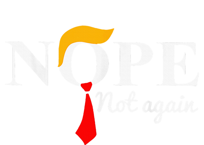 Nope Not Again Funny Trump Apparel Nope Not Again Trump Womens California Wash Sweatshirt