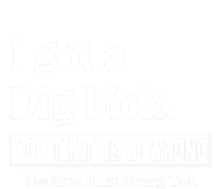 I Got A Dig Bick You That Read Wrong Funny Sarcastic T-Shirt