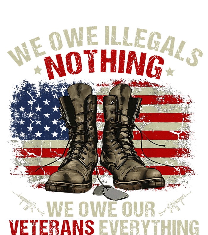 We Owe Illegals Nothing Veterans Everything Political T-Shirt