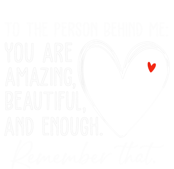 To The Person Behind Me You Are Amazing Beautiful Heart Love Gift T-Shirt