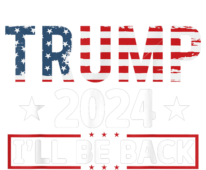 Trump 2024 Ill Be Back Will Support Tall Sweatshirt