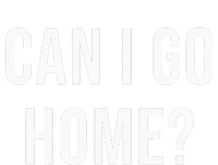 Can I Go Home T-Shirt