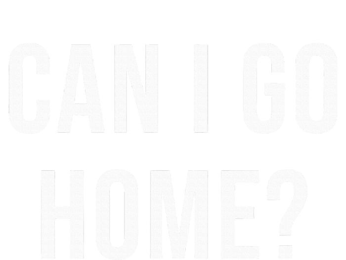 Can I Go Home T-Shirt