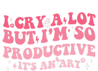 I Cry A Lot But IM So Productive T-Shirt