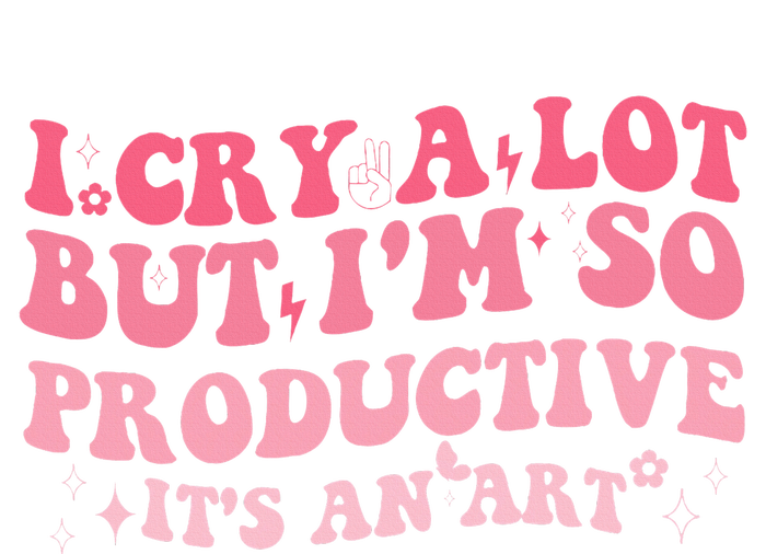 I Cry A Lot But IM So Productive T-Shirt