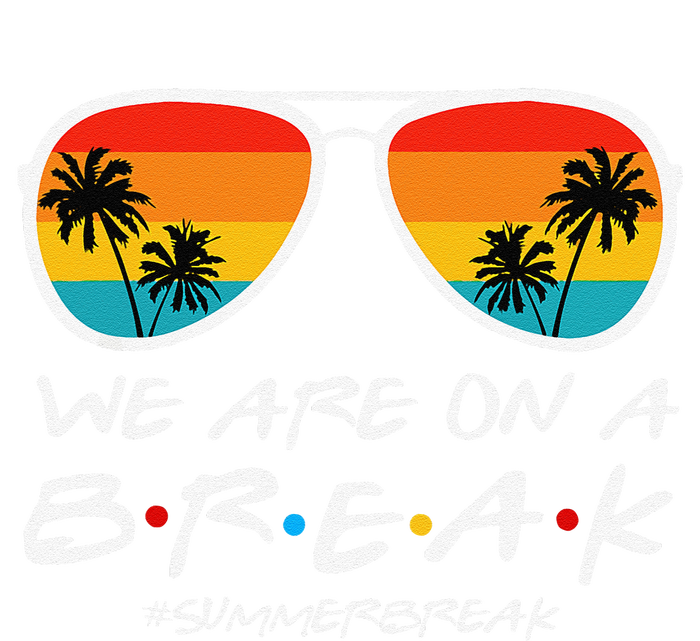 We Are On A Break Teacher End Of School Year Hello Summer Tie-Dye T-Shirt