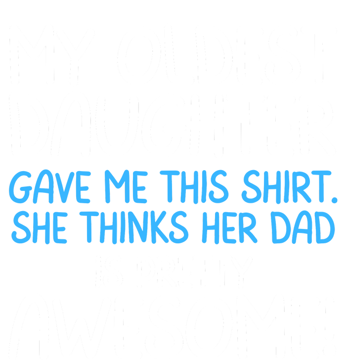 Awesome Oldest Daughter Shirts FatherS Day She Thinks Her Dad Is Pretty Awesome Ladies Essential Tank