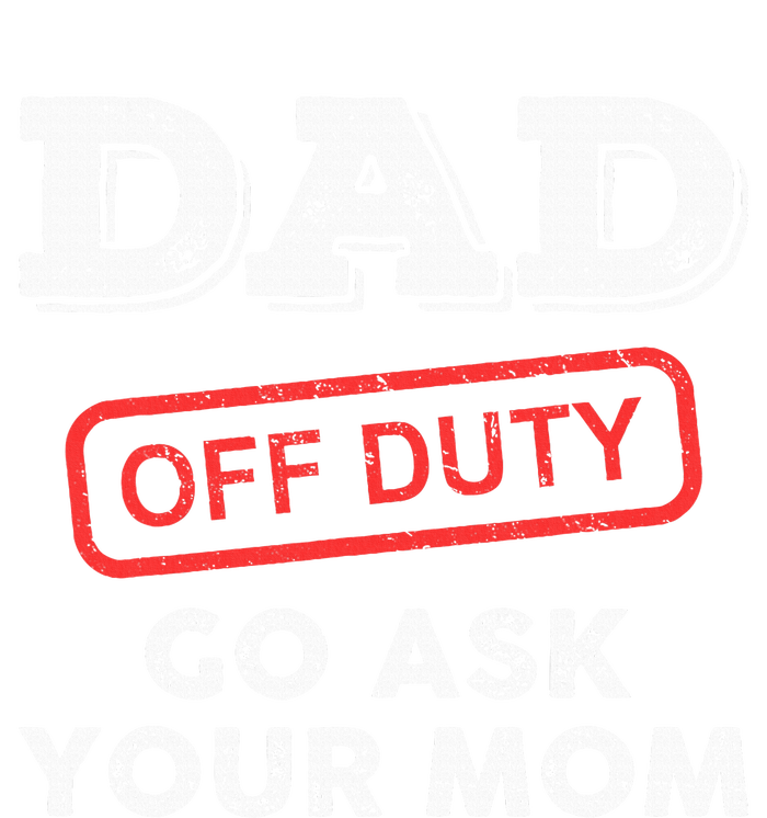 Dad Off Duty Go Ask Your Mom Funny Dad Father PosiCharge Competitor Tank