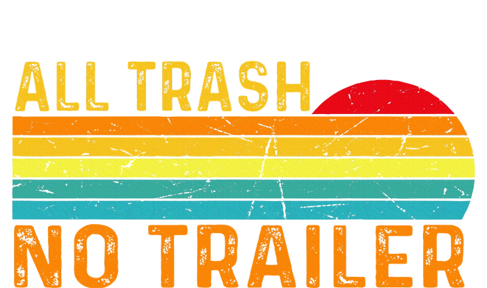 All Trash No Trailer Retro Vintage Funny Saying T-Shirt