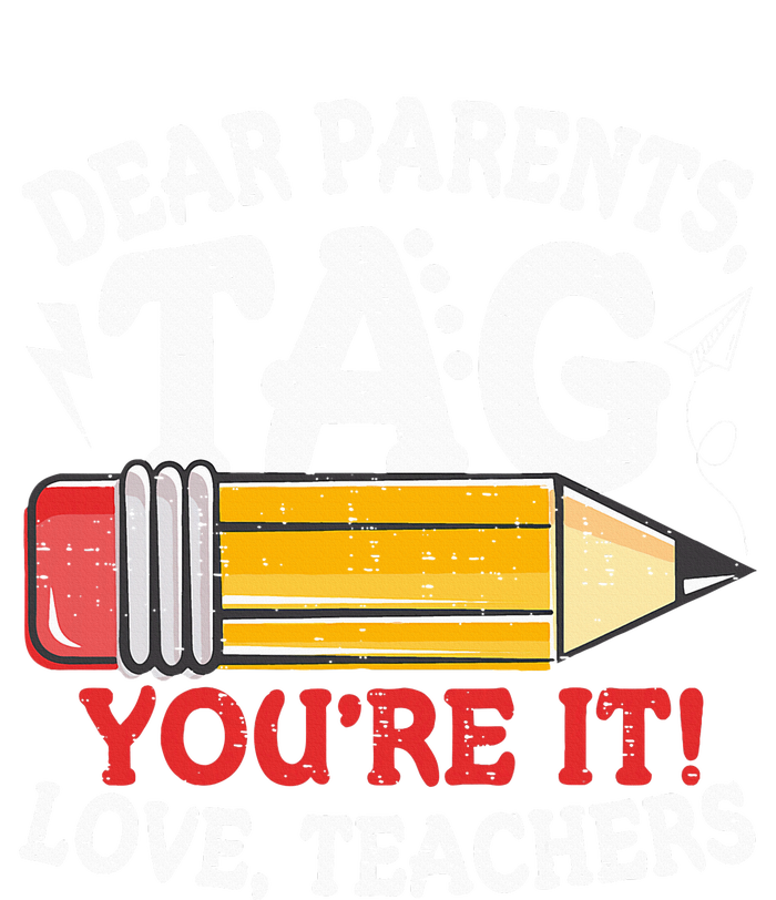 Dear Parents Tag Youre It Love Teachers Last Day Of School T-Shirt