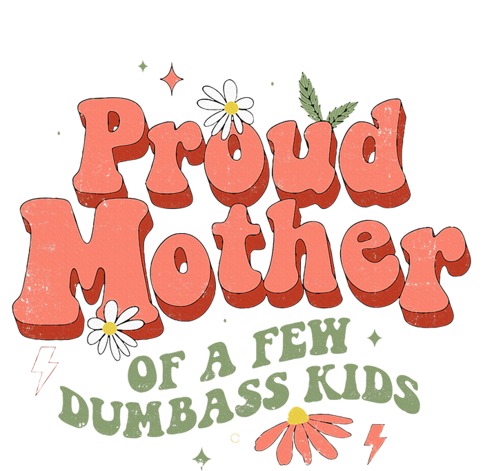 Proud Mother Of A Few Dumbass Mom Stepmom MotherS T-Shirt