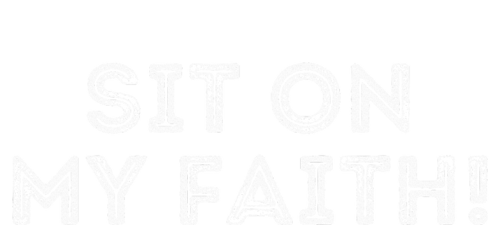 Sit On My Faith Meme T-Shirt