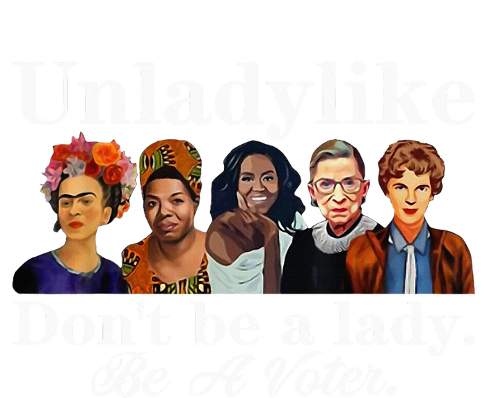 Unladylike DonT Be A Lady Be A Voter T-Shirt