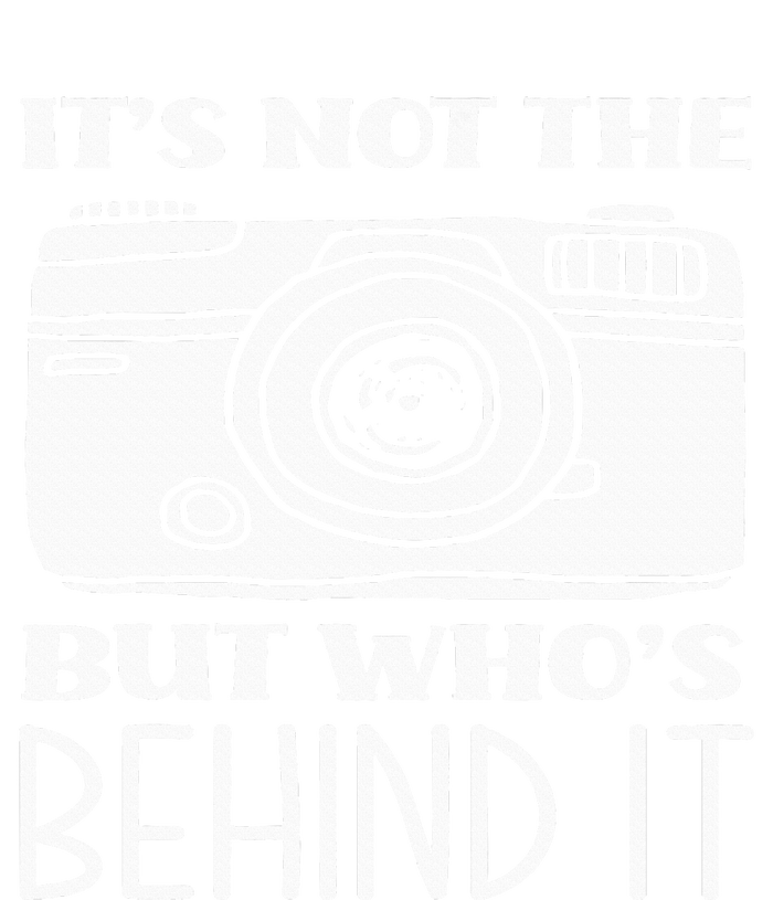 Not The Camera But WhoS Behind Photography Photographer T-Shirt