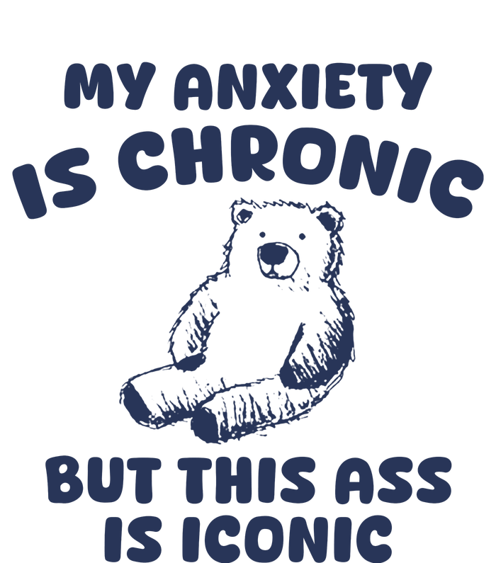 My Anxiety Is Chronic But This Ass Is Iconic Womens CVC Long Sleeve Shirt