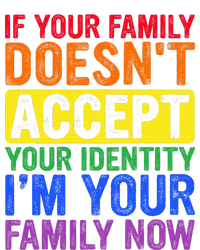 If Your Family DoesnT Accept Your Identity Lgbt T-Shirt