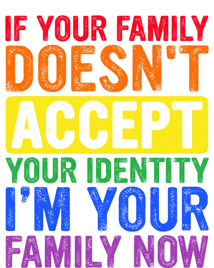 If Your Family DoesnT Accept Your Identity Lgbt T-Shirt