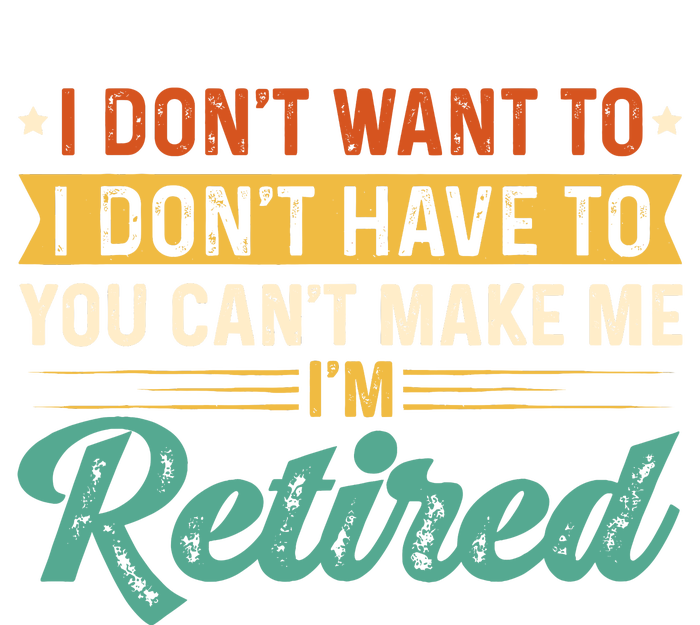 I DonT Want To Have You CanT Make Me IM Retired Drawstring Bag