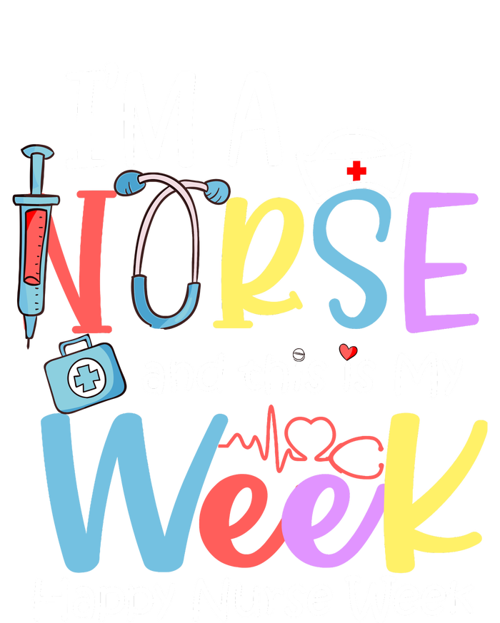 IM A Nurse And This Is My Week Happy Nurse Week T-Shirt