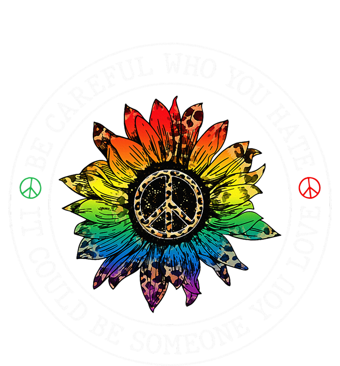 Be Careful Who You Hate It Could Be Someone You Love Lgbt T-Shirt