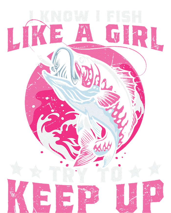 I Know I Fish Like A Girl Try To Keep Up Funny Fishing Women's Racerback Tank