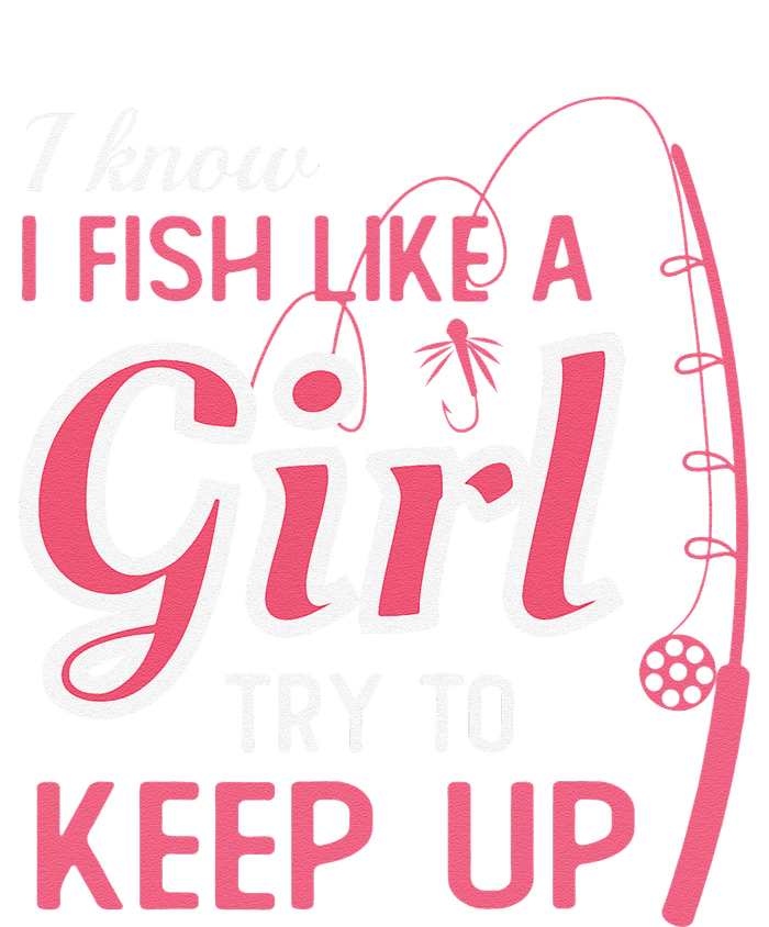 I Know I Fish Like Girl Try To Keep Fishing Girl Sweatshirt