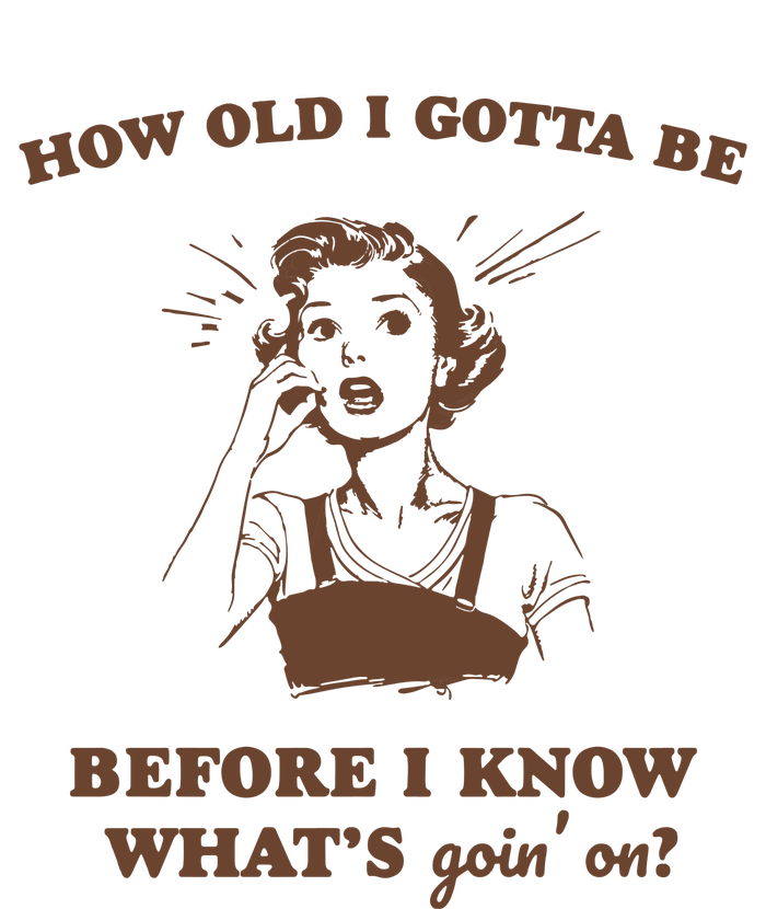 How Old I Gotta Be Retro Women Graphic T-Shirt