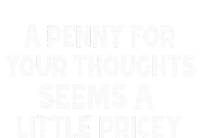 Penny For Your Thoughts Sarcastic Joke T-Shirt