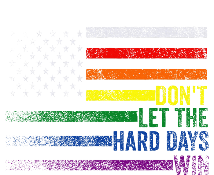 DonT Let The Hard Days Win Lgbtq Pride T-Shirt