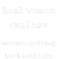 Real Swallow Because Spitting IsnT Lady Like T-Shirt