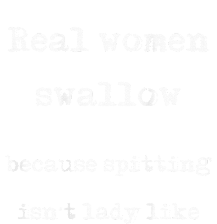 Real Swallow Because Spitting IsnT Lady Like T-Shirt