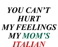 You CanT Hurt My Feelings My MomS Italian Women's T-Shirt