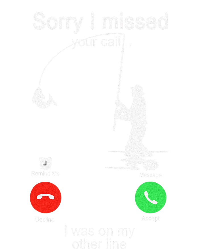 Sorry I Missed Your Call Was On Other Line Fishing T-Shirt