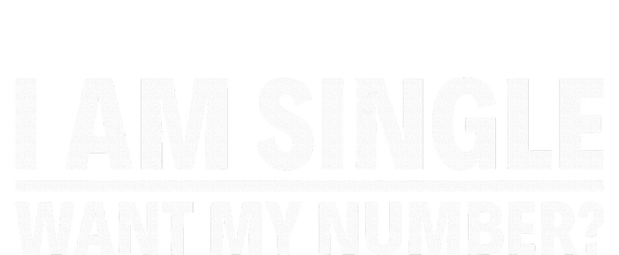 I Am Single Want My Number T-Shirt