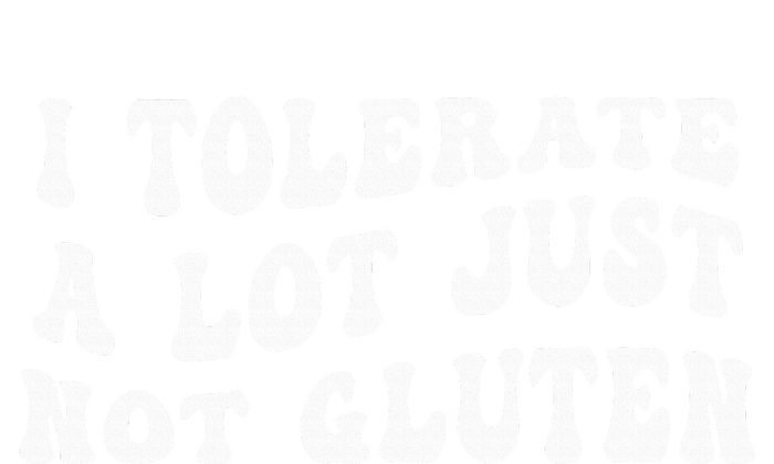 I Tolerate A Lot Just Not Gluten Toddler Sweatshirt