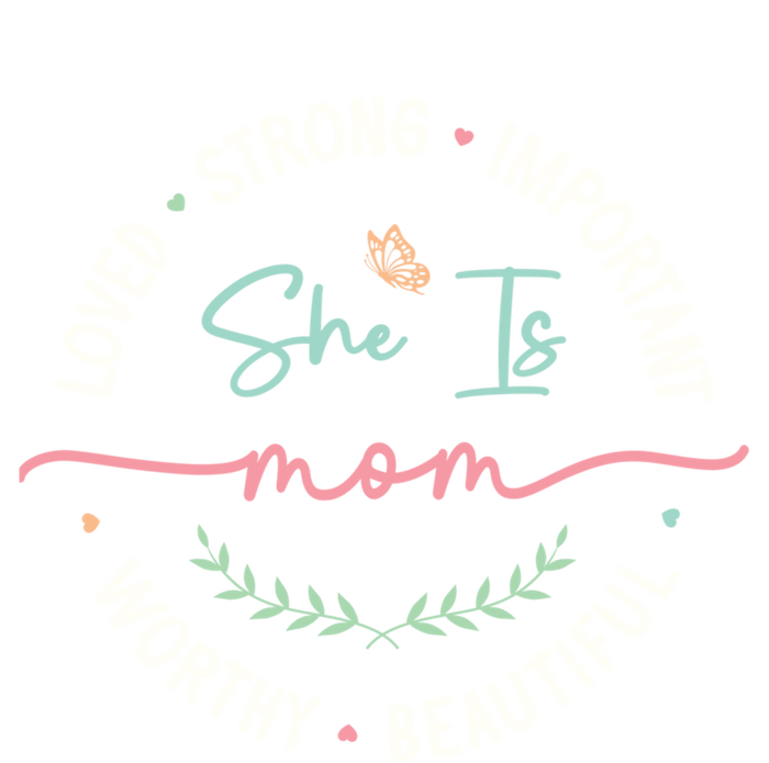 She Is Loved Worthy Strong Beautiful Mom Cute MotherS Day Cute Gift T-Shirt