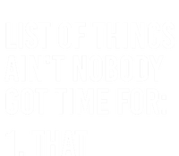 List Of Things AinT Nobody Git Time For That Gift T-Shirt