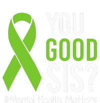 You Good Sis Mental Health Matters Awareness Green Ribbon T-Shirt