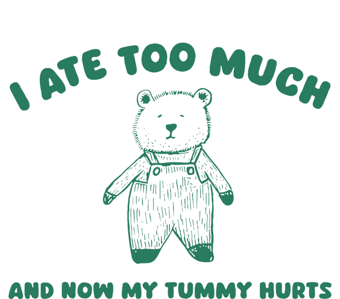 I Ate Too Much And My Tummy Hurts T-Shirt