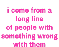 I Come From A Long Line Of People Something Wrong With Them Tall Fusion ChromaSoft Performance T-Shirt