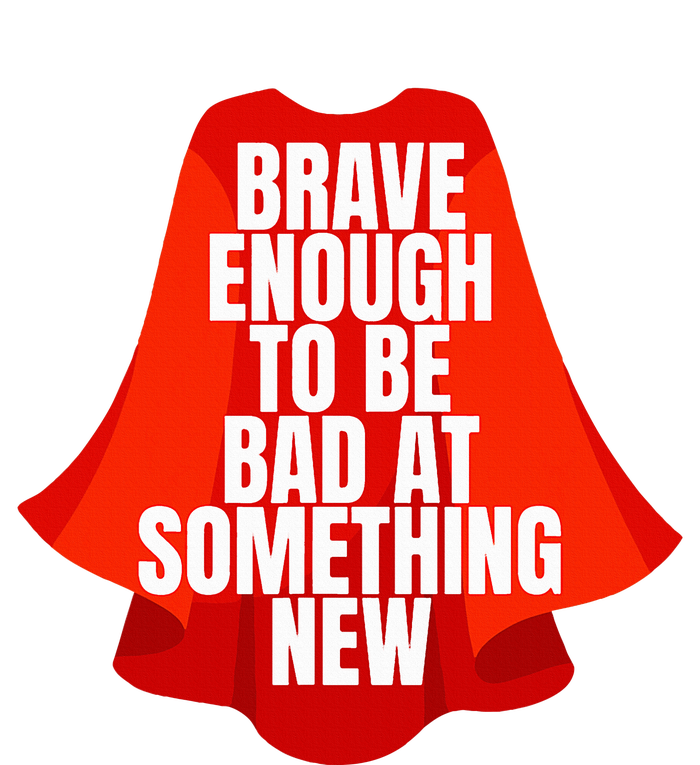 Brave Enough To Be Bad At Something New Long Sleeve Shirt